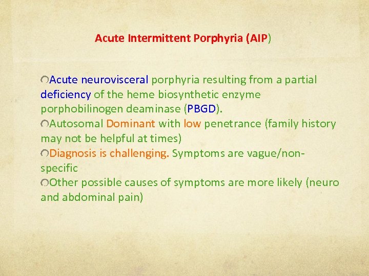 Acute Intermittent Porphyria (AIP) Acute neurovisceral porphyria resulting from a partial deficiency of the