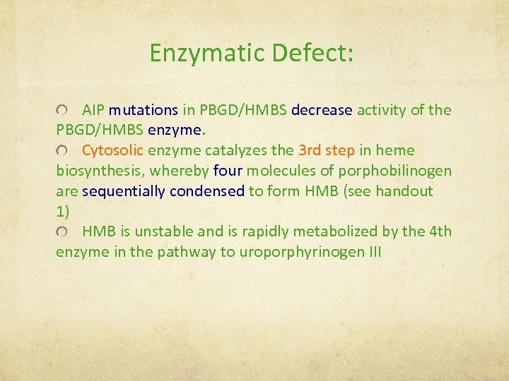 Enzymatic Defect: AIP mutations in PBGD/HMBS decrease activity of the PBGD/HMBS enzyme. Cytosolic enzyme