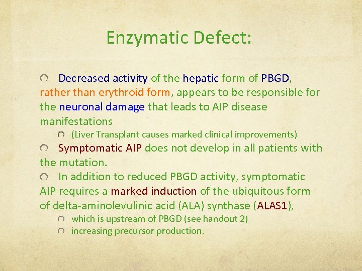 Enzymatic Defect: Decreased activity of the hepatic form of PBGD, rather than erythroid form,