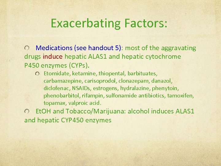 Exacerbating Factors: Medications (see handout 5): most of the aggravating drugs induce hepatic ALAS