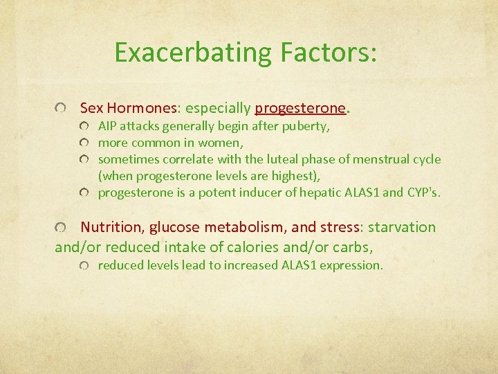 Exacerbating Factors: Sex Hormones: especially progesterone. AIP attacks generally begin after puberty, more common