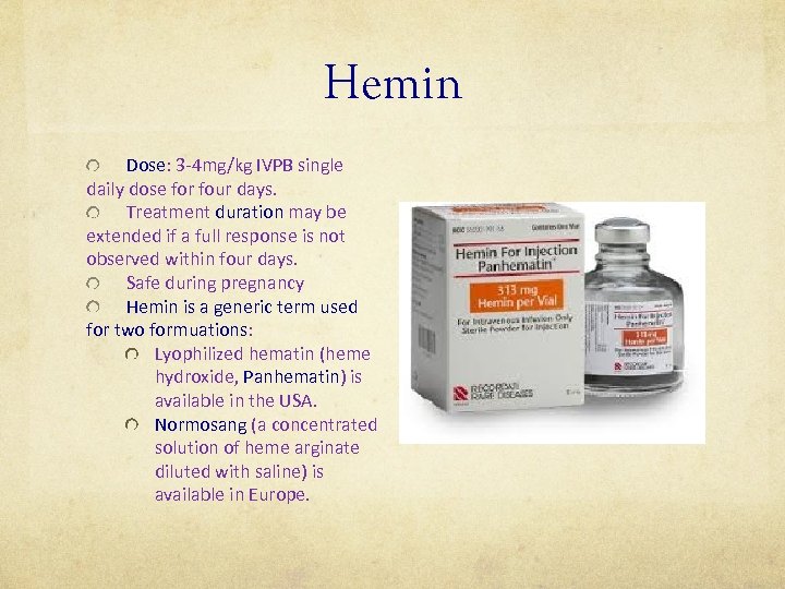 Hemin Dose: 3 -4 mg/kg IVPB single daily dose for four days. Treatment duration
