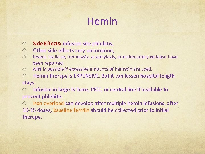 Hemin Side Effects: infusion site phlebitis, Other side effects very uncommon, fevers, mailaise, hemolysis,