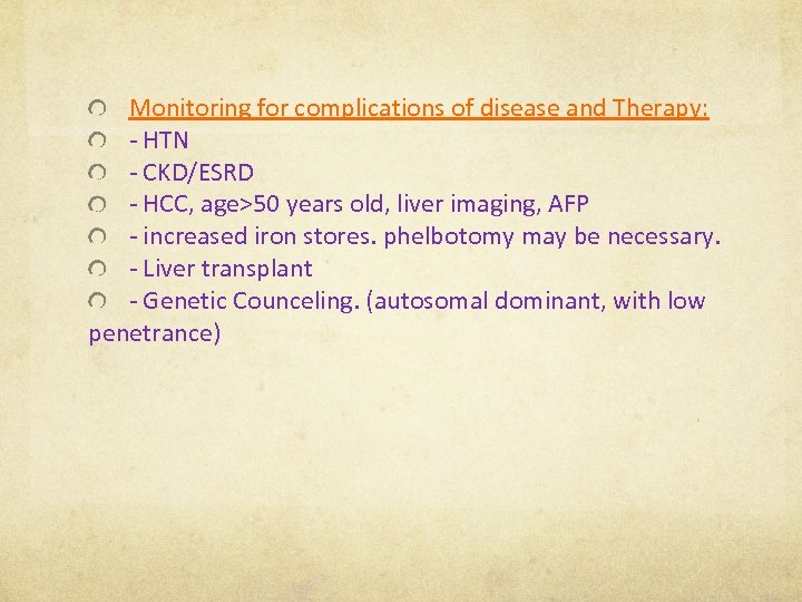 Monitoring for complications of disease and Therapy: - HTN - CKD/ESRD - HCC, age>50
