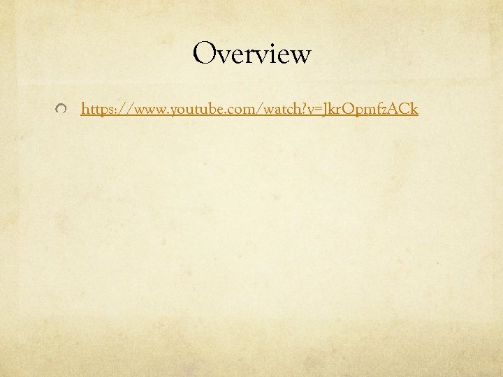 Overview https: //www. youtube. com/watch? v=Jkr. Opmfz. ACk 