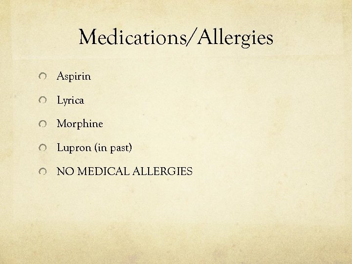 Medications/Allergies Aspirin Lyrica Morphine Lupron (in past) NO MEDICAL ALLERGIES 