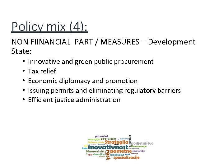 Policy mix (4): NON FIINANCIAL PART / MEASURES – Development State: • • •