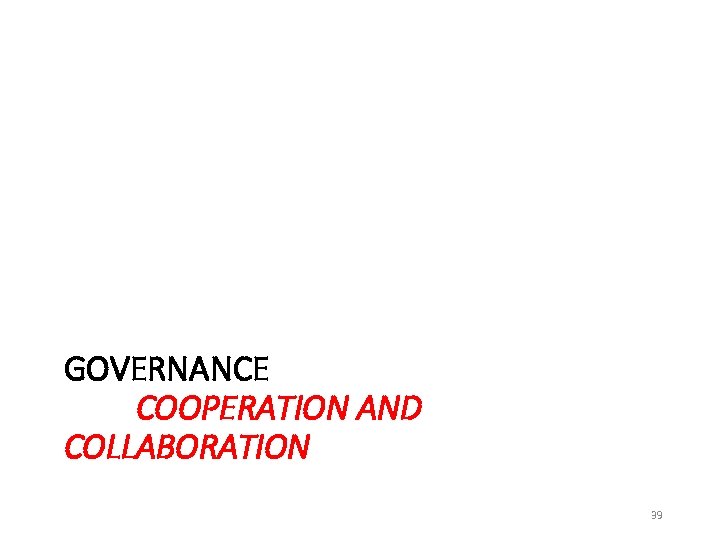 GOVERNANCE COOPERATION AND COLLABORATION 39 