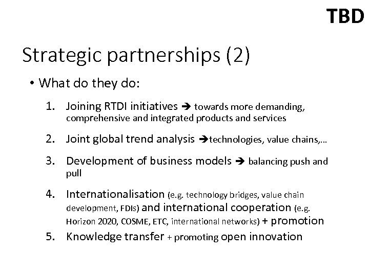 TBD Strategic partnerships (2) • What do they do: 1. Joining RTDI initiatives towards