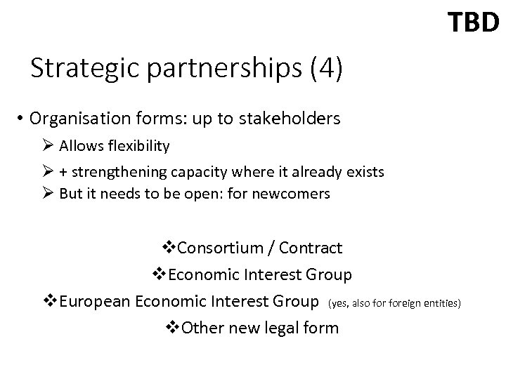 TBD Strategic partnerships (4) • Organisation forms: up to stakeholders Ø Allows flexibility Ø