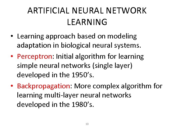 ARTIFICIAL NEURAL NETWORK LEARNING • Learning approach based on modeling adaptation in biological neural