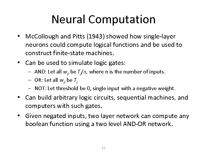 Neural Computation • Mc. Collough and Pitts (1943) showed how single-layer neurons could compute