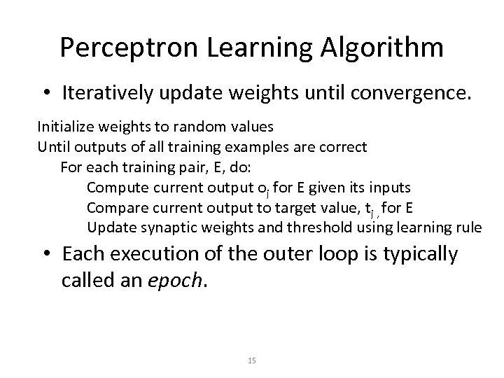 Perceptron Learning Algorithm • Iteratively update weights until convergence. Initialize weights to random values