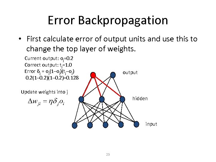 Error Backpropagation • First calculate error of output units and use this to change