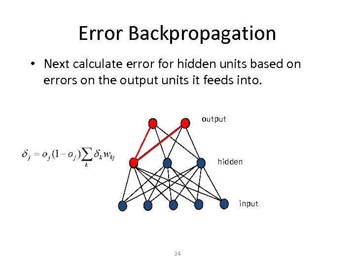 Error Backpropagation • Next calculate error for hidden units based on errors on the