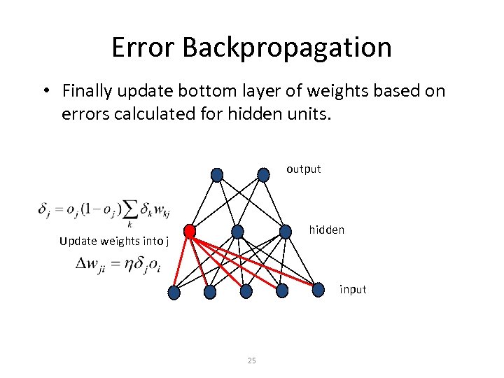 Error Backpropagation • Finally update bottom layer of weights based on errors calculated for