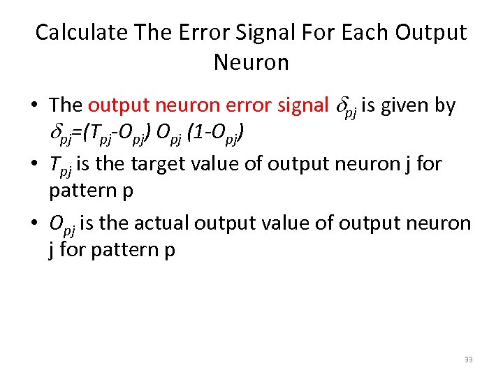 Calculate The Error Signal For Each Output Neuron • The output neuron error signal