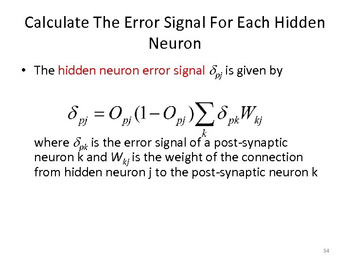 Calculate The Error Signal For Each Hidden Neuron • The hidden neuron error signal