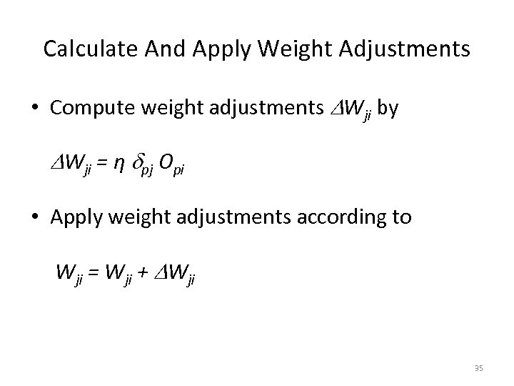 Calculate And Apply Weight Adjustments • Compute weight adjustments DWji by DWji = η