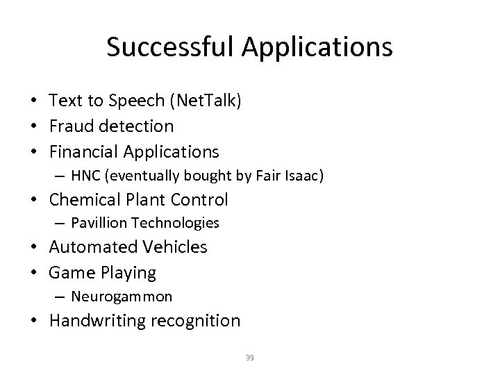 Successful Applications • Text to Speech (Net. Talk) • Fraud detection • Financial Applications