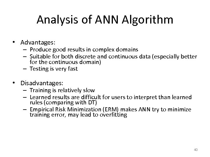 Analysis of ANN Algorithm • Advantages: – Produce good results in complex domains –