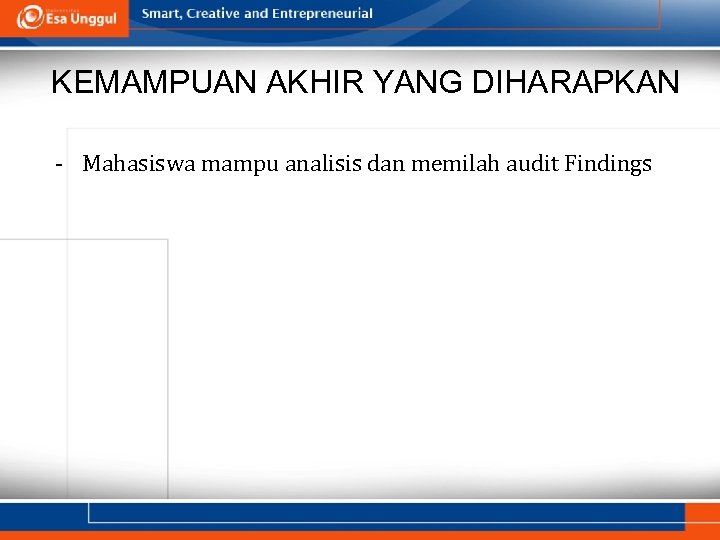 KEMAMPUAN AKHIR YANG DIHARAPKAN - Mahasiswa mampu analisis dan memilah audit Findings 