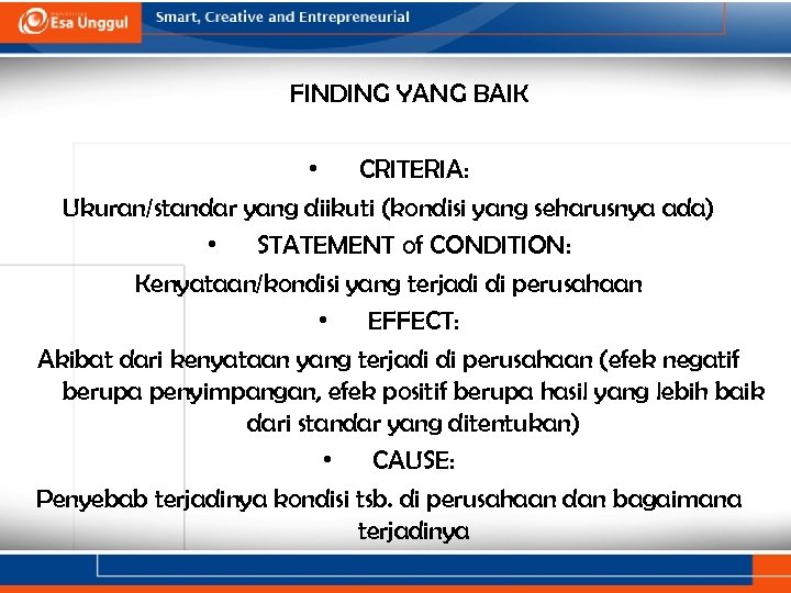 FINDING YANG BAIK • CRITERIA: Ukuran/standar yang diikuti (kondisi yang seharusnya ada) • STATEMENT