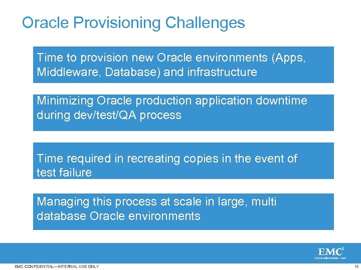 Oracle Provisioning Challenges Time to provision new Oracle environments (Apps, Middleware, Database) and infrastructure