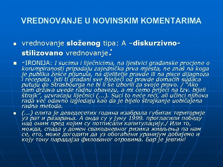VREDNOVANJE U NOVINSKIM KOMENTARIMA n n n vrednovanje složenog tipa: A –diskurzivnostilizovano vrednovanje :