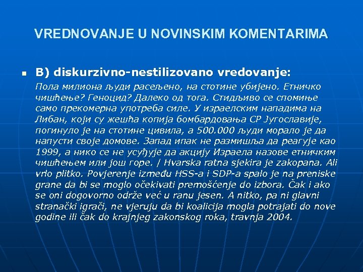 VREDNOVANJE U NOVINSKIM KOMENTARIMA n B) diskurzivno-nestilizovano vredovanje: Пола милиона људи расељено, на стотине