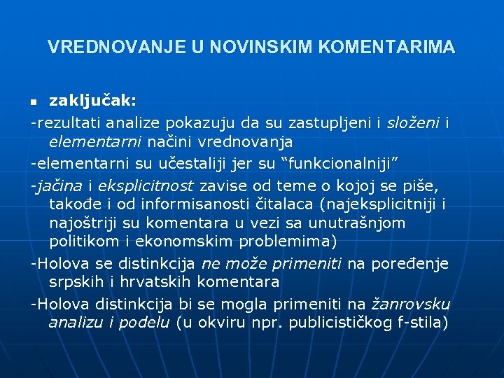 VREDNOVANJE U NOVINSKIM KOMENTARIMA zaključak: -rezultati analize pokazuju da su zastupljeni i složeni i
