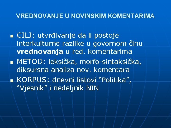 VREDNOVANJE U NOVINSKIM KOMENTARIMA n CILJ: utvrđivanje da li postoje interkulturne razlike u govornom