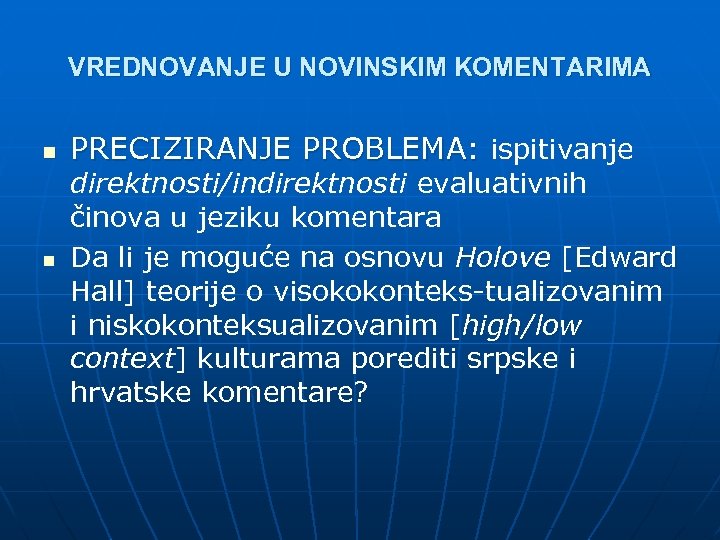 VREDNOVANJE U NOVINSKIM KOMENTARIMA n n PRECIZIRANJE PROBLEMA: ispitivanje direktnosti/indirektnosti evaluativnih činova u jeziku
