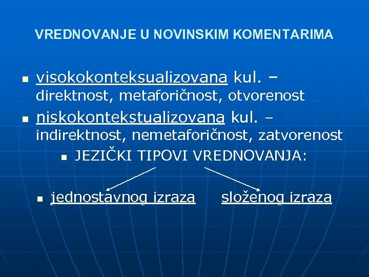 VREDNOVANJE U NOVINSKIM KOMENTARIMA n n visokokonteksualizovana kul. – direktnost, metaforičnost, otvorenost niskokontekstualizovana kul.