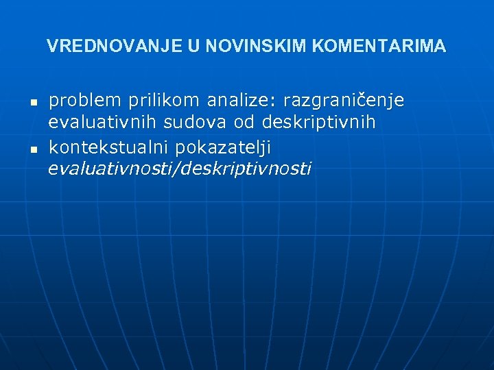 VREDNOVANJE U NOVINSKIM KOMENTARIMA n n problem prilikom analize: razgraničenje evaluativnih sudova od deskriptivnih