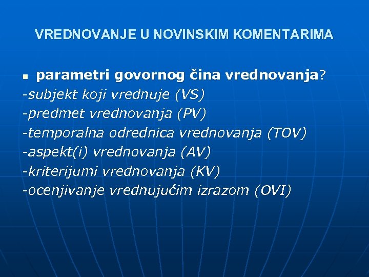 VREDNOVANJE U NOVINSKIM KOMENTARIMA parametri govornog čina vrednovanja? -subjekt koji vrednuje (VS) -predmet vrednovanja