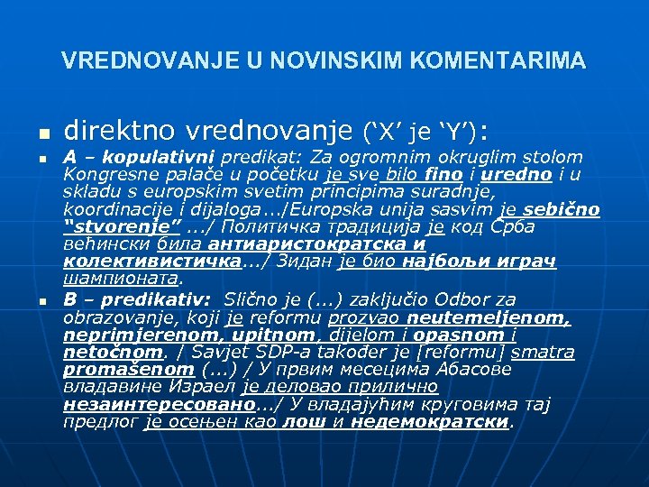 VREDNOVANJE U NOVINSKIM KOMENTARIMA n n n direktno vrednovanje (‘X’ je ‘Y’): A –