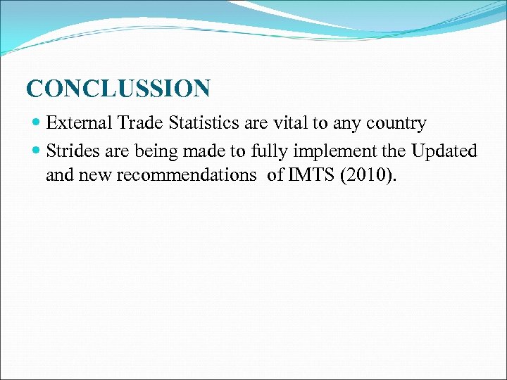 CONCLUSSION External Trade Statistics are vital to any country Strides are being made to