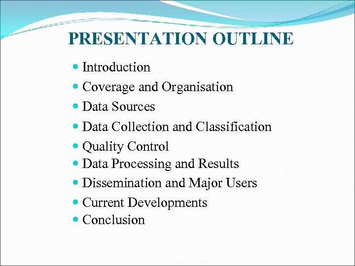 PRESENTATION OUTLINE Introduction Coverage and Organisation Data Sources Data Collection and Classification Quality Control