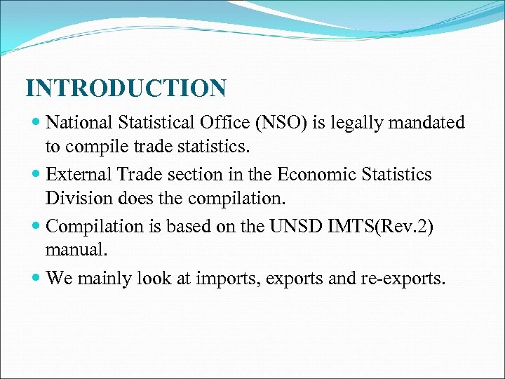 INTRODUCTION National Statistical Office (NSO) is legally mandated to compile trade statistics. External Trade