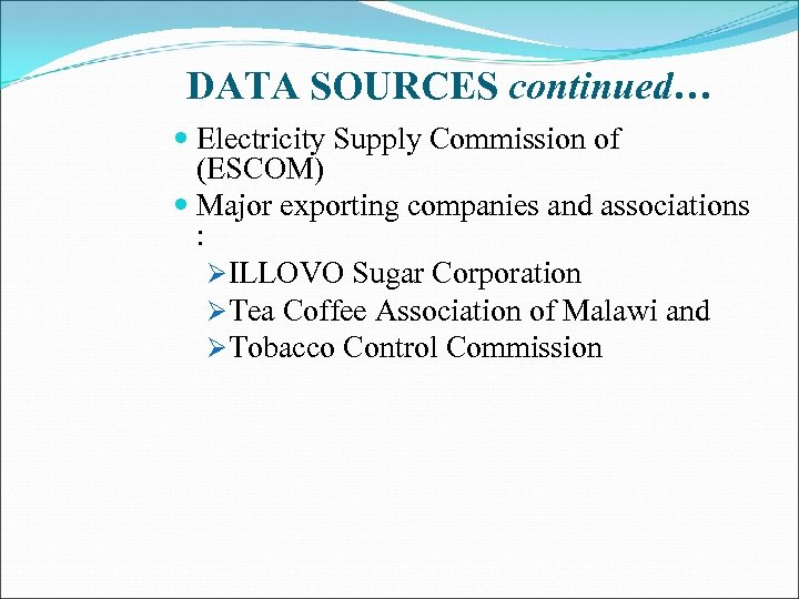 DATA SOURCES continued… Electricity Supply Commission of (ESCOM) Major exporting companies and associations :