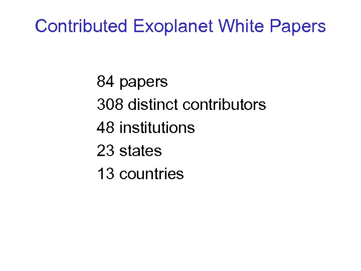 Contributed Exoplanet White Papers 84 papers 308 distinct contributors 48 institutions 23 states 13