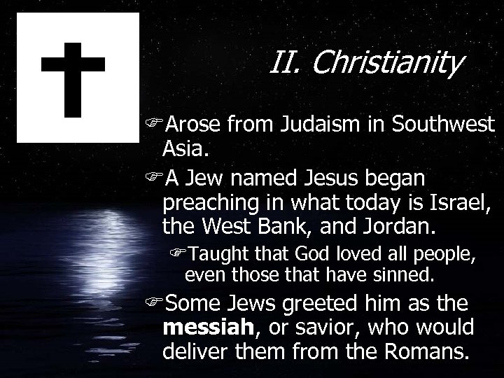 II. Christianity FArose from Judaism in Southwest Asia. FA Jew named Jesus began preaching