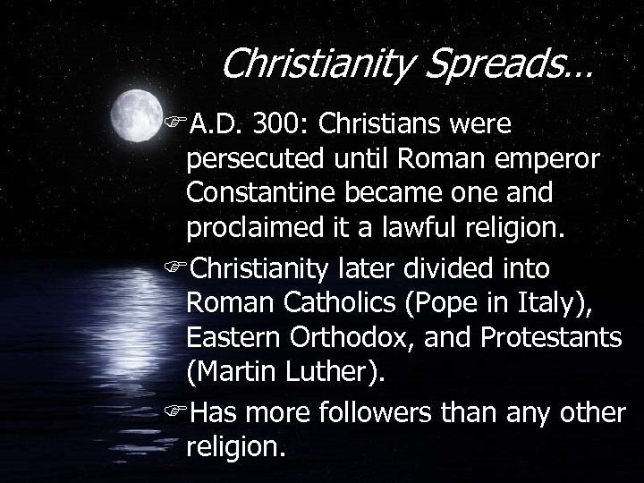 Christianity Spreads… FA. D. 300: Christians were persecuted until Roman emperor Constantine became one