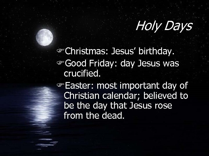 Holy Days FChristmas: Jesus’ birthday. FGood Friday: day Jesus was crucified. FEaster: most important