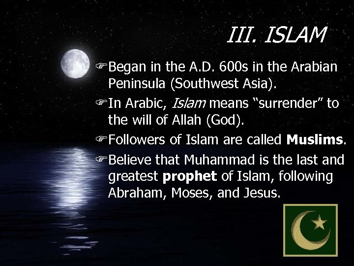 III. ISLAM FBegan in the A. D. 600 s in the Arabian Peninsula (Southwest