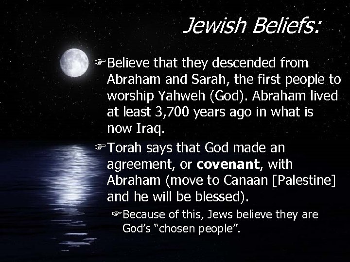 Jewish Beliefs: FBelieve that they descended from Abraham and Sarah, the first people to