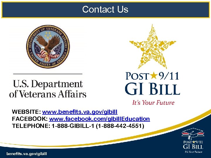 Contact Us WEBSITE: www. benefits. va. gov/gibill FACEBOOK: www. facebook. com/gibill. Education TELEPHONE: 1