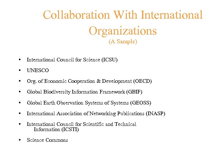 Collaboration With International Organizations (A Sample) • International Council for Science (ICSU) • UNESCO