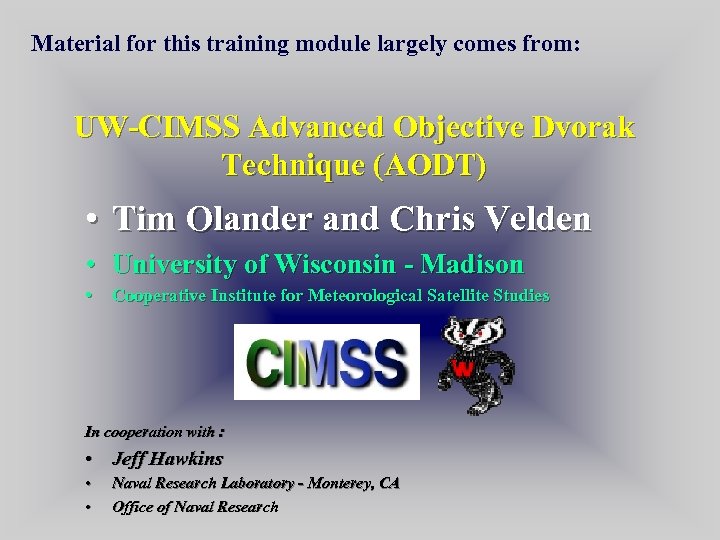 Material for this training module largely comes from: UW-CIMSS Advanced Objective Dvorak Technique (AODT)